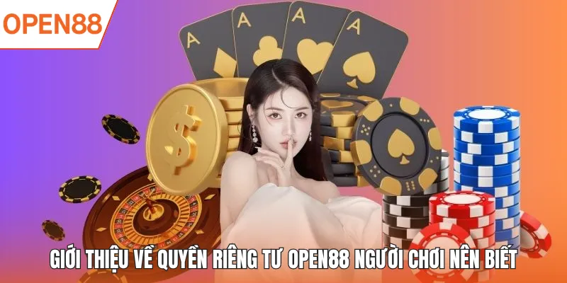 Giới thiệu về quyền riêng tư OPEN88 người chơi nên biết