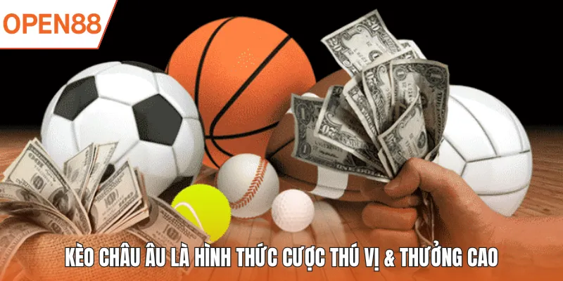 Kèo châu Âu là hình thức cược thú vị & thưởng cao