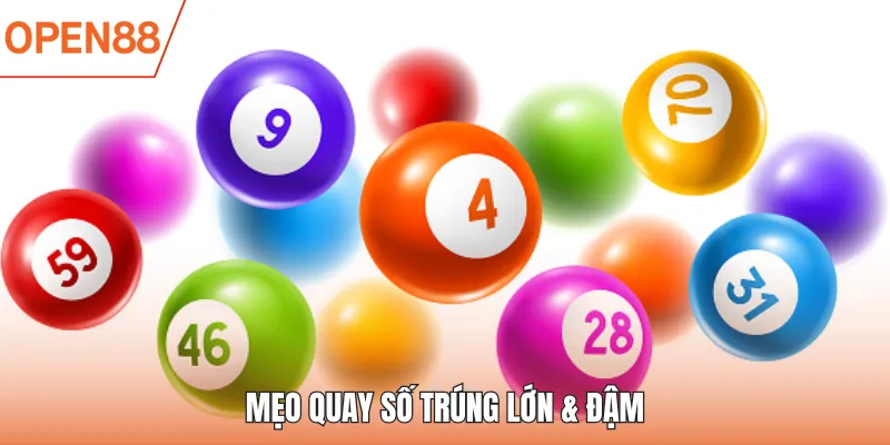 Mẹo quay số trúng lớn & đậm